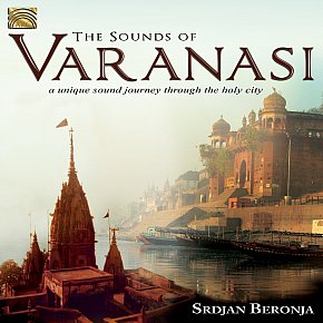 Srdjan Beronja and Various Artists: The Sounds of Varanasi (Arc Music)