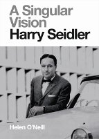 HARRY SEIDLER; A SINGULAR VISION by HELEN O'NEILL