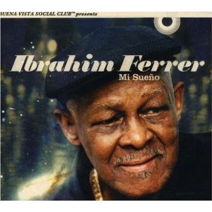 BEST OF ELSEWHERE 2007: Ibrahim Ferrer: Mi Sueno (World Circuit)