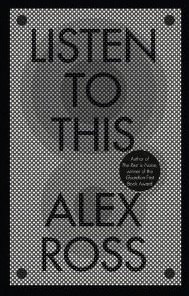 LISTEN TO THIS by ALEX ROSS