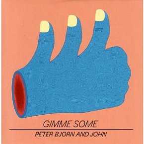 Peter Bjorn and John: Gimme Some (Cooking Vinyl)