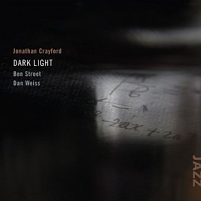 Jonathan Crayford/Ben Street/Dan Weiss: Dark Light (Rattle Jazz)