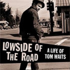 LOWSIDE OF THE ROAD: A LIFE OF TOM WAITS by BARNEY HOSKYNS