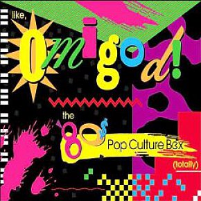 LIKE, OMIGOD! THE 80'S POP CULTURE BOX (TOTALLY) (Rhino box set)