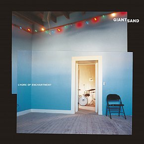 RECOMMENDED REISSUE: Giant Sand: Chore of Enchantment (Fire/digital outlets)