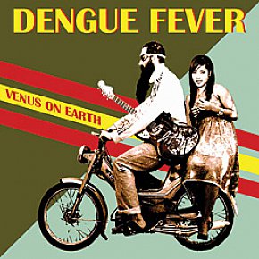 Dengue Fever: Venus on Earth (Southbound)
