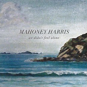 Mahoney Harris: We Didn't Feel Alone (mahoneyharris)