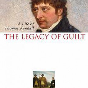 THE LEGACY OF GUILT: A LIFE OF THOMAS KENDALL by JUDITH BINNEY