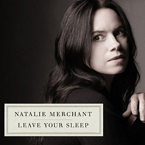 Natalie Merchant: Leave Your Sleep (Nonesuch)